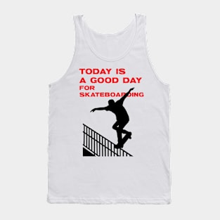 Today is a good day for skateboarding Tank Top